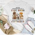 Never Underestimate A Dog Mom Who Was Born In September Women T-shirt Funny Gifts