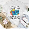 Watch Out Teacher On Summer Vacation Vacation Women T-shirt Unique Gifts