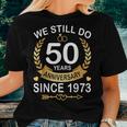 50Th Wedding Anniversary We Still Do 50 Years Since 1973 Women T-shirt Gifts for Her