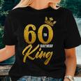 60Th Birthday King 60 Years Old Sixtieth Bday Men Women T-shirt Gifts for Her