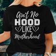 Aint No Hood Like A Motherhood For Mom Life Mothers Day Women T-shirt Gifts for Her