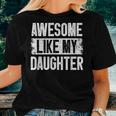Awesome Like My Daughter Fathers Day From Daughter Dad Women T-shirt Gifts for Her