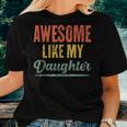 Awesome Like My Daughter Fathers Day From Daughter Women T-shirt Gifts for Her
