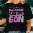 Awesome Like My Son For Mom Dad Women T-shirt Gifts for Her