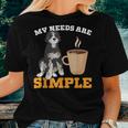 Bernedoodle Dog Coffee My Needs Are Simple Bernedoodle Women T-shirt Gifts for Her