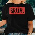 Bruh Saying Meme Bro Mom Slang Boy Girls Ns Youth For Mom Women T-shirt Gifts for Her