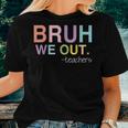 Bruh We Out Teacher Happy Last Day Of School End Of School Women T-shirt Gifts for Her