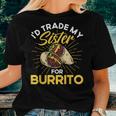 Burrito I'd Trade My Sister For Burrito Cooking Mexican Food Women T-shirt Gifts for Her