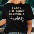 I Can't I'm Busy Growing A Human Mom Pregnancy Announcement Women T-shirt Gifts for Her