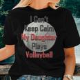 I Can't Keep Calm My Daughter Plays Volleyball Mom Women T-shirt Gifts for Her