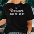 Is It Christmas Break Yet Xmas Teacher Women T-shirt Gifts for Her