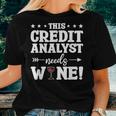 This Credit Analyst Needs Wine Women T-shirt Gifts for Her