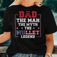 Dad The Man The Myth Patriotic Redneck Father Mullet Pride Women T-shirt Gifts for Her