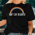 Dont Say Desantis Rainbow Lgbt Pride Anti Desantis Women T-shirt Gifts for Her