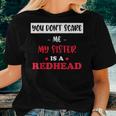 You Don't Scare Me My Sister Is A Redhead Fanny Ginger Women T-shirt Gifts for Her