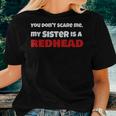 You Dont Scare Me My Sister Is A Redhead Ginger Pride Women T-shirt Gifts for Her