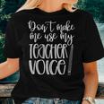 Don't Make Me Use My Teacher Voice Great For Teachers Women T-shirt Gifts for Her