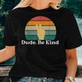 Dude Be Kind Choose Kind Movement Women T-shirt Gifts for Her
