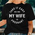 Take It Easy On Me My Wife Is Pregnant Funny Retro Women T-shirt Gifts for Her