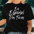 En Espanol Por Favor In Spanish Please Spanish Teacher Women T-shirt Gifts for Her