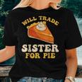 Fall Thanksgiving Will Trade Sister For Pie Women T-shirt Gifts for Her