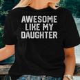 Fathers Day Awesome Like My Daughter Fathers Day For Daughter Women T-shirt Gifts for Her