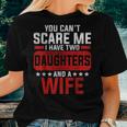 Funny You Cant Scare Me I Have A Wife And Daughter At Home Women T-shirt Gifts for Her