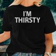 I'm Thirsty Joke Sarcastic Family Women T-shirt Gifts for Her