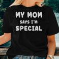 My Mom Says I'm Special Women T-shirt Gifts for Her