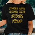 Nerdy Super Mom Super Wife Super Tired Mother Yellow Women T-shirt Gifts for Her