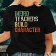 Teacher Appreciation Weird Teachers Build Character Women T-shirt Gifts for Her