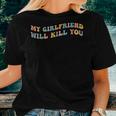 My Girlfriend Will Kill You Boyfriend Dating Couples Women T-shirt Gifts for Her