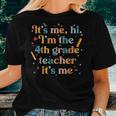 Groovy Its Me Hi Im The 4Th Grade Teacher Its Me Funny Women T-shirt Short Sleeve Graphic Gifts for Her