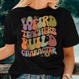 Groovy Teacher Weird Teacher Build Character Back To School Women T-shirt Gifts for Her