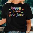 Happy To See Your Face Teachers Students First Day Of School Women T-shirt Gifts for Her