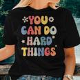You Can Do Hard Things Motivational Quote Teacher Students Women T-shirt Gifts for Her