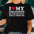 I Heart My Girlfriend So Please Stay Away Women T-shirt Gifts for Her