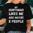 My Huntsman Likes Me And Maybe Like 3 Three People Spider Women T-shirt Gifts for Her