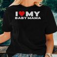 I Love My Baby Mama Funny Baby Momma Women T-shirt Crewneck Short Sleeve Graphic Gifts for Her