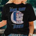 Its A Bad Day To Be A Beer Funny Drinking Beer Women T-shirt Gifts for Her