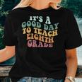 It's A Good Day To Teach Eighth Grade Teacher Back To School Women T-shirt Gifts for Her