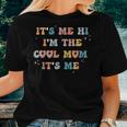 Its Me Hi Im The Cool Mom Its Me Groovy Retro Women T-shirt Gifts for Her