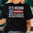 It's Weird Being The Same Age As Old People Retro Women T-shirt Gifts for Her