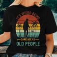 It's Weird Being The Same Age As Old People Women T-shirt Gifts for Her