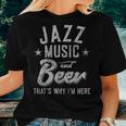 Jazz Music And Beer That's Why I'm Here Festival Women T-shirt Gifts for Her