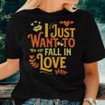 I Just Want To Fall In Love Autumn Fall Women T-shirt Gifts for Her