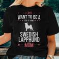 I Just Want To Be Stay At Home Swedish Lapphund Dog Mom Women T-shirt Gifts for Her