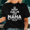 Keep Calm & Nana Will Take Care Of It Grandpa Idea Women T-shirt Gifts for Her