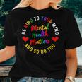 Be Kind To Your Mind Mental Health Awareness And So Do You Women T-shirt Gifts for Her