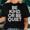 Be Kind Or Be Quiet Positivity For Men And Women Women T-shirt Gifts for Her